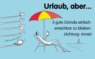 Im Urlaub nicht abschalten können? 5 gute Gründe, einfach erreichbar zu bleiben (Achtung: Ironie)